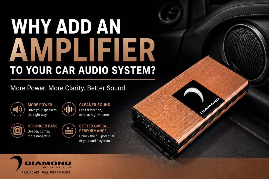 Why add an amplifier to your car audio system? - Diamond Audio